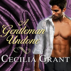 A Gentleman Undone by Cecilia Grant