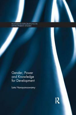 Gender, Power and Knowledge for Development by Lata Narayanaswamy