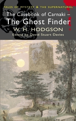 The Casebook of Carnacki the Ghost Finder by William Hope Hodgson, David Stuart Davies