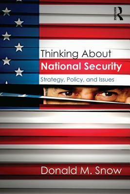 Thinking About National Security: Strategy, Policy, and Issues by Donald M. Snow