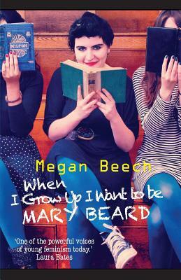 When I Grow Up I Want to Be Mary Beard by Megan Beech