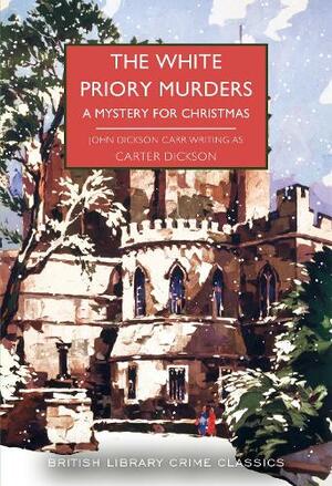 The White Priory Murders: A Mystery for Christmas by Carter Dickson