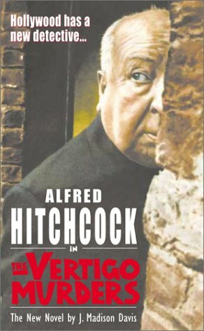 Alfred Hitchcock in the Vertigo Murders by J. Madison Davis