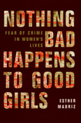 Nothing Bad Happens to Good Girls: Fear of Crime in Women's Lives by Esther Madriz