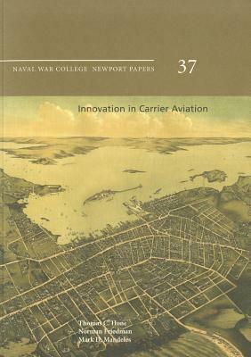 Innovation in Carrier Aviation by Mark D. Mandeles, Norman Friedman, Thomas C. Hone