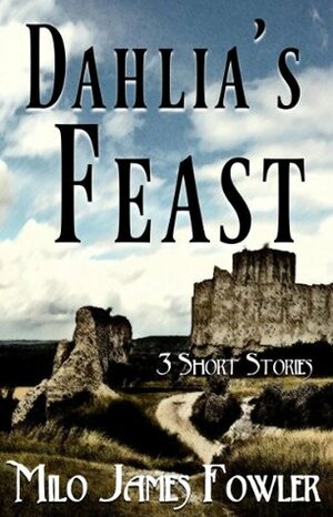 Dahlia's Feast by Milo James Fowler