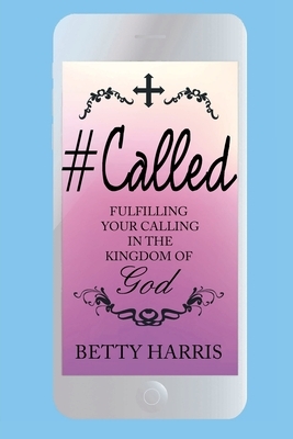 #Called: Fulfilling Your Calling in the Kingdom of God by Betty Harris