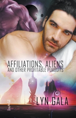Affiliations, Aliens, and Other Profitable Pursuits by Lyn Gala