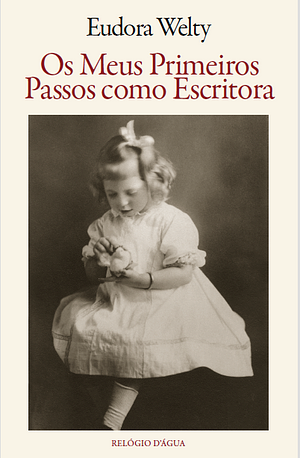 Os Meus Primeiros Passos como Escritora by Eudora Welty