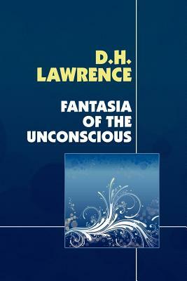 Fantasia of the Unconscious by D.H. Lawrence