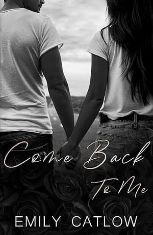 Come Back To Me by Emily Catlow