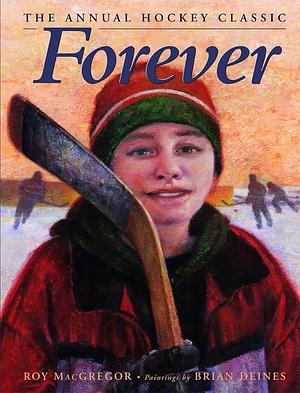 Forever: The Annual Hockey Classic by Roy MacGregor