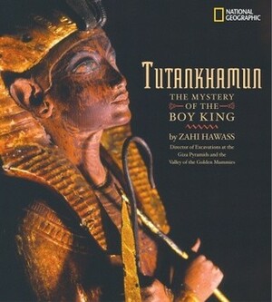 Tutankhamun: The Mystery of the Boy King by Zahi A. Hawass