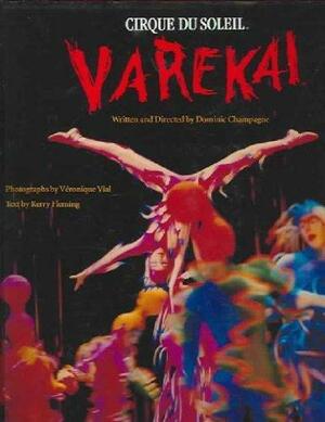 Varekai: Cirque Du Soleil by Veronique Vial, Dominic Champagne