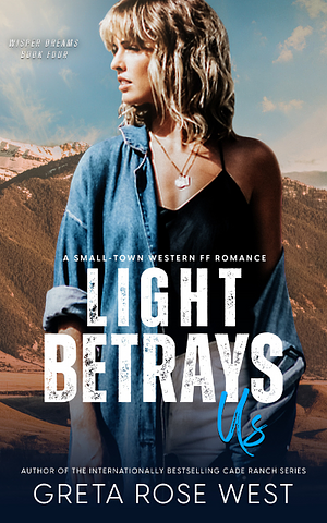 Light Betrays Us by Greta Rose West
