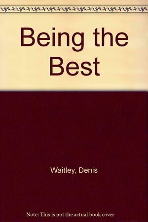 Being the Best by Denis Waitley