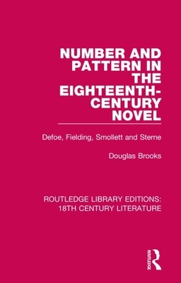 Number and Pattern in the Eighteenth-Century Novel: Defoe, Fielding, Smollett and Sterne by Douglas Brooks