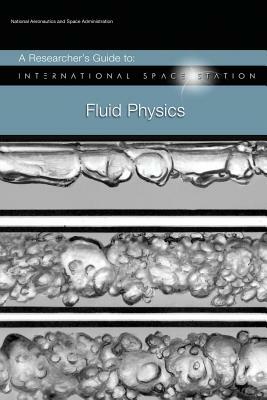 A Researcher's Guide to: International Space Station - Fluid Physics by National Aeronauti Space Administration