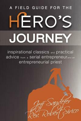 A Field Guide for the Hero's Journey by Jeff Sandefer, Robert A. Sirico