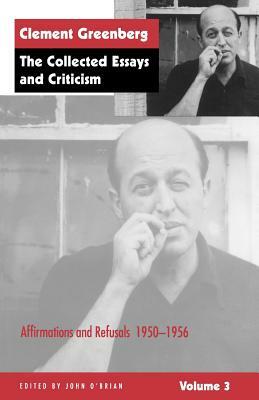 The Collected Essays and Criticism, Volume 3: Affirmations and Refusals, 1950-1956 by Clement Greenberg