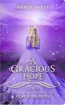 A Gracious Hope: A Sleeping Beauty Retelling by Robyn Sarty