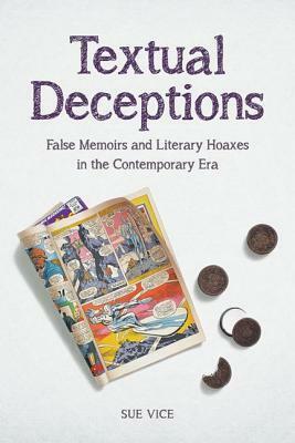 Textual Deceptions: False Memoirs and Literary Hoaxes in the Contemporary Era by Sue Vice
