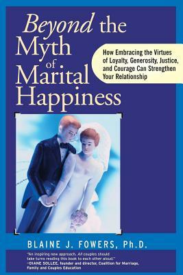 Myth Marital Happiness by Blaine J. Fowers