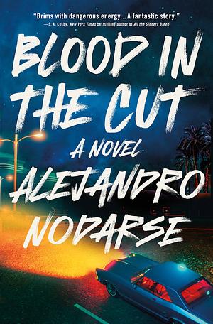 Blood in the Cut: A Novel by Alejandro Nodarse