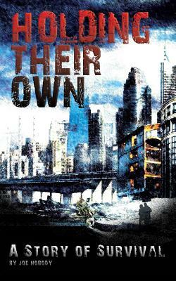 Holding Their Own: A Story Of Survival by Joe Nobody