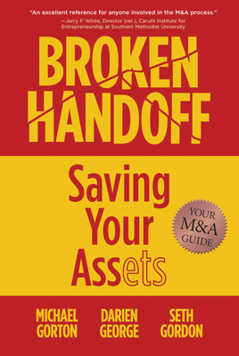 Broken Handoff: Saving Your Assets by Seth Gordon, Michael Gorton, Darien George