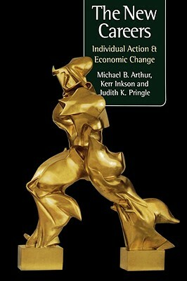 The New Careers: Individual Action and Economic Change by Michael Arthur, Judith K. Pringle, J. H. Inkson