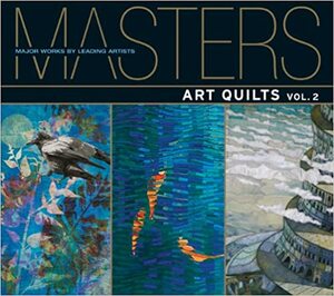Masters: Art Quilts, Vol. 2: Major Works by Leading Artists by Martha Sielman, Ray Hemachandra