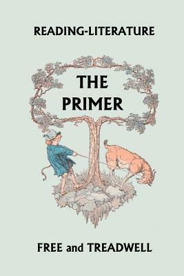 Reading-Literature The Primer (Yesterday's Classics) by Margaret Free, Harriette Taylor Treadwell