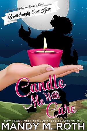 Candle Me with Care by Mandy M. Roth, Mandy M. Roth