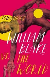 William Blake vs the World by John Higgs