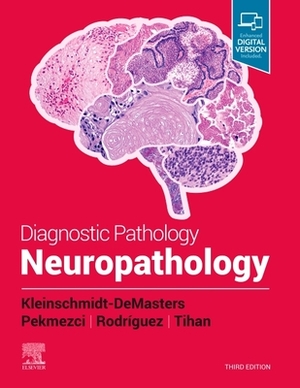 Diagnostic Pathology: Neuropathology by B. K. Kleinschmidt-Demasters, Fausto Rodriguez, Tarik Tihan