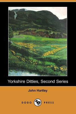 Yorkshire Ditties, Second Series (Dodo Press) by John Hartley