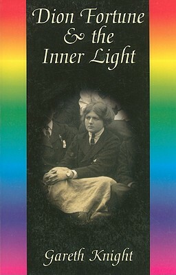 Dion Fortune & the Inner Light by Gareth Knight