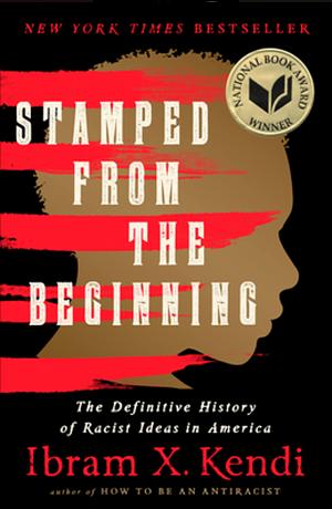 Stamped from the Beginning: The Definitive History of Racist Ideas in America by Ibram X. Kendi