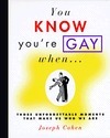 You Know You're Gay When . . . by Joseph Cohen