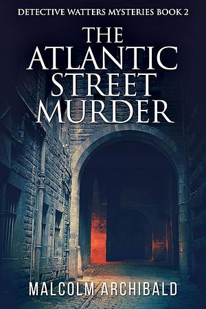 The Atlantic Street Murder by Malcolm Archibald