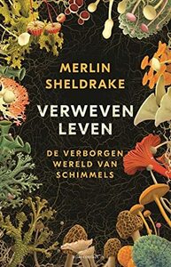 Verweven leven: De verborgen wereld van schimmels by Merlin Sheldrake, Nico Groen