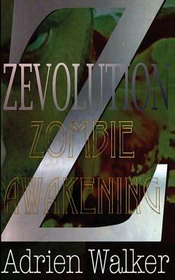 Zevolution: Zombie Awakening: Zevolution Book 1 by Adrien Walker