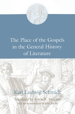 The Place of the Gospels in the General History of Literature by Karl Ludwig Schmidt, John Riches