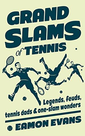 Grand Slams of Tennis: Legends, feuds, tennis dads & one-slam wonders by SBS, Eamon Evans