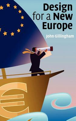 Design for a New Europe by John Gillingham