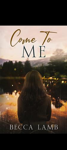 Come to Me: A Spicy Forbidden Romance by Becca Lamb, Becca Lamb