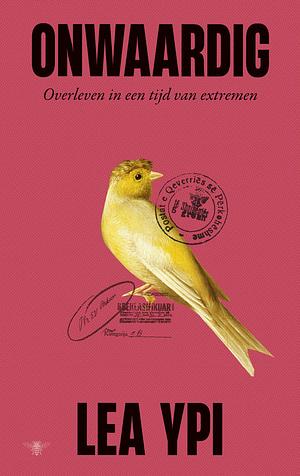 Onwaardig: Overleven in een tijd van extremen by Lea Ypi