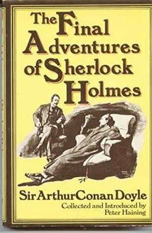 The Final Adventures Of Sherlock Holmes by Arthur Conan Doyle
