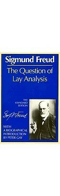 The Question of Lay Analysis by Sigmund Freud
